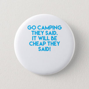 Go camping it will be cheap funny sarcastic happy 6 cm round badge