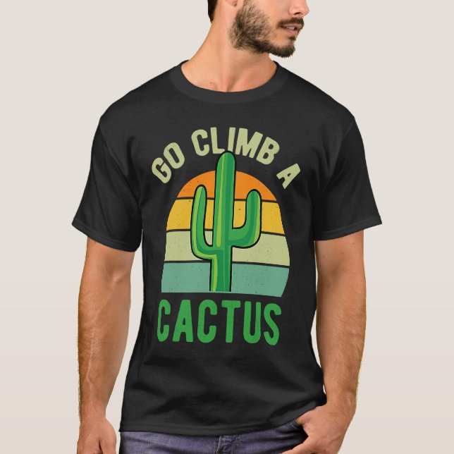 Go Climb A Cactus Succulent Plant  Retro Cactus T-Shirt (Front)