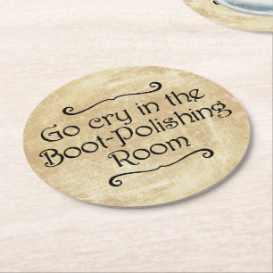 Go Cry In The Boot-Polishing Room Round Paper Coaster