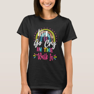 Go Cry In The Walk In Chef  Sarcastic Humour T-Shirt