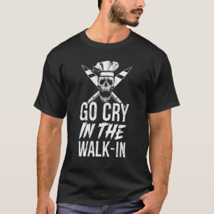 Go Cry In The Walk-In Chef Tshirt, Chef Tee, Funny T-Shirt