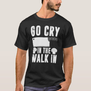 Go Cry In The Walk In Retro Vintage Restaurant Ch T-Shirt