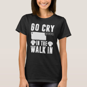 Go Cry In The Walk In Retro Vintage Restaurant Che T-Shirt