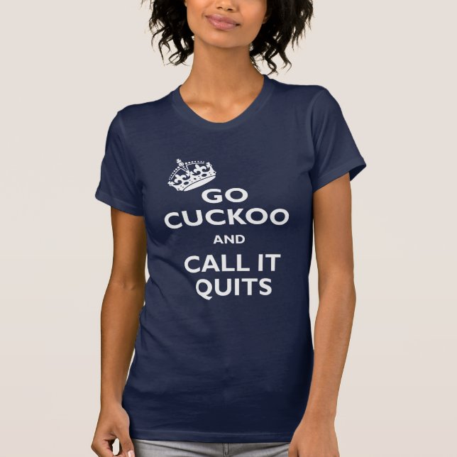Go Cuckoo & Call it Quits T-Shirt (Front)