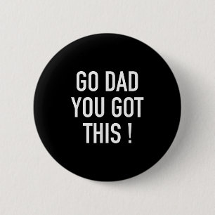 Go Dad You Got This! - Popular Motivational Quote 6 Cm Round Badge