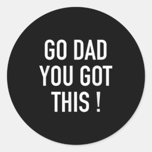 Go Dad You Got This! - Popular Motivational Quote Classic Round Sticker