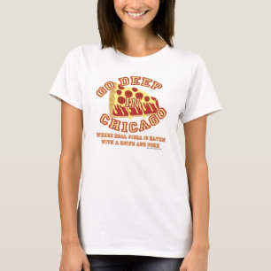 Go Deep Chicago Style Pizza T-Shirt