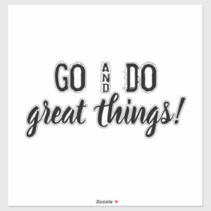 Go & Do great things! encouraging words. vinyl