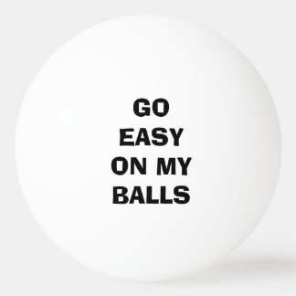 Go Easy on my BALLS - funny