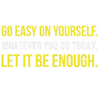 Go Easy On Yourself 