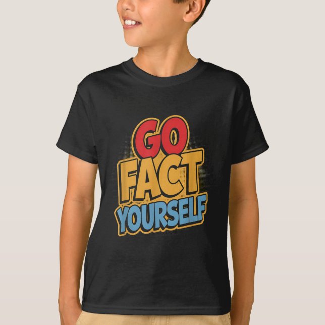 Go Fact Yourself Funny Comic P Art Boom Slogan Sci T-Shirt (Front)