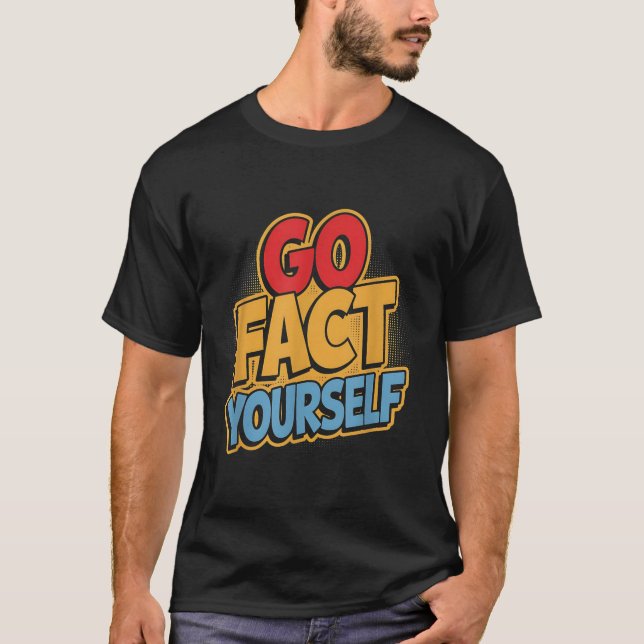 Go Fact Yourself Funny Comic P Art Boom Slogan Sci T-Shirt (Front)