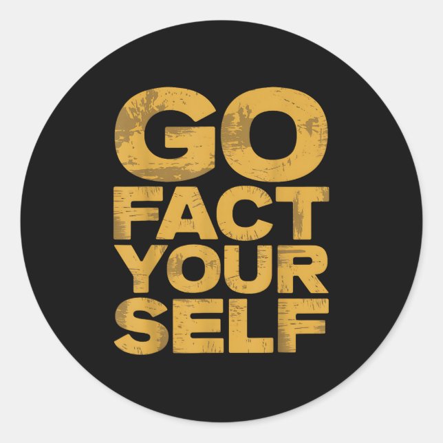 Go Fact Yourself Funny Protest Slogan Sarcastic Ye Classic Round Sticker (Front)