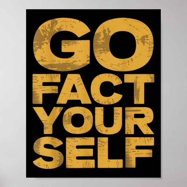 Go Fact Yourself Funny Protest Slogan Sarcastic Ye Poster (Front)
