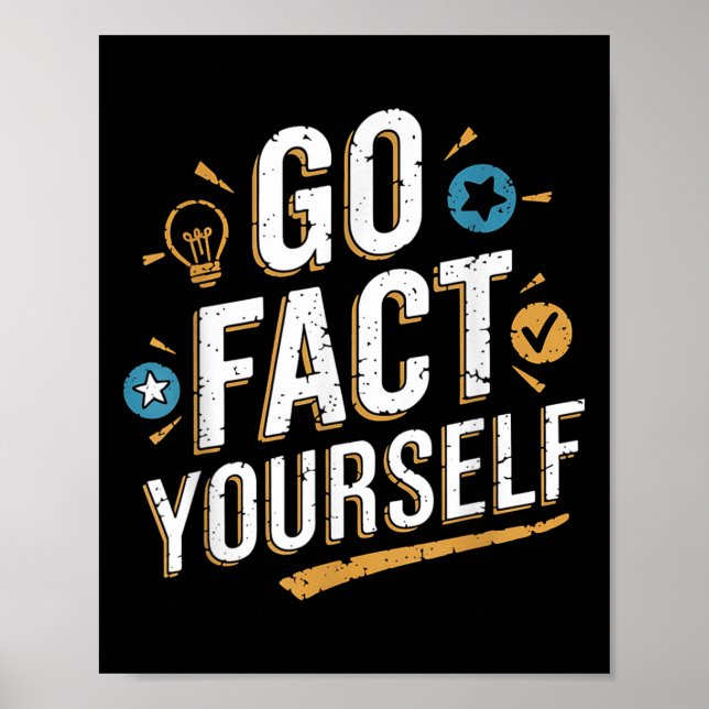 Go Fact Yourself Funny Quote Protest Slogan Scienc Poster (Front)