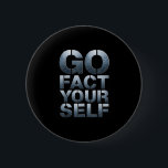 Go Fact Yourself Funny Slogan Science Steel Engine 6 Cm Round Badge<br><div class="desc">Go Fact Yourself Funny Slogan Science Steel Engineer Gamer</div>
