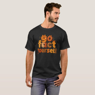 go fact yourself T-Shirt
