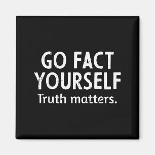 Go Fact Yourself Truth S Funny Saying Humor Men Wo Magnet