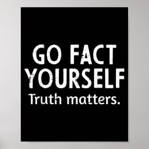 Go Fact Yourself Truth S Funny Saying Humor Men Wo Poster