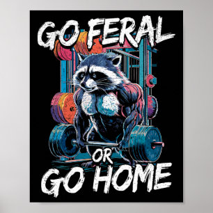 Go Feral Or Go Home Bodybuilding Gym Racoon Weigh Poster