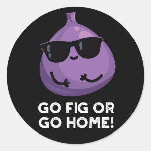 Go Fig Or Go Home Positive Fruit Pun Dark BG Classic Round Sticker