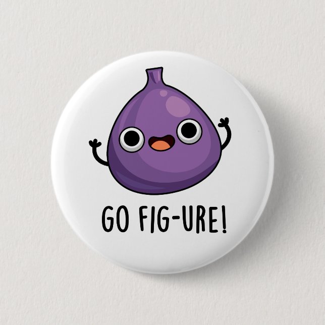 Go Fig-ure Funny Fig Fruit Pun  6 Cm Round Badge (Front)