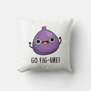 Go Fig-ure Funny Fig Fruit Pun  Cushion