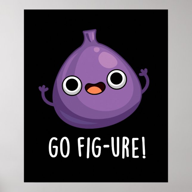 Go Fig-ure Funny Fig Fruit Pun Dark BG Poster (Front)