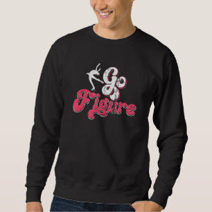 Go Figure Ice Skating Grunge Ice Dancing Women Gir Sweatshirt