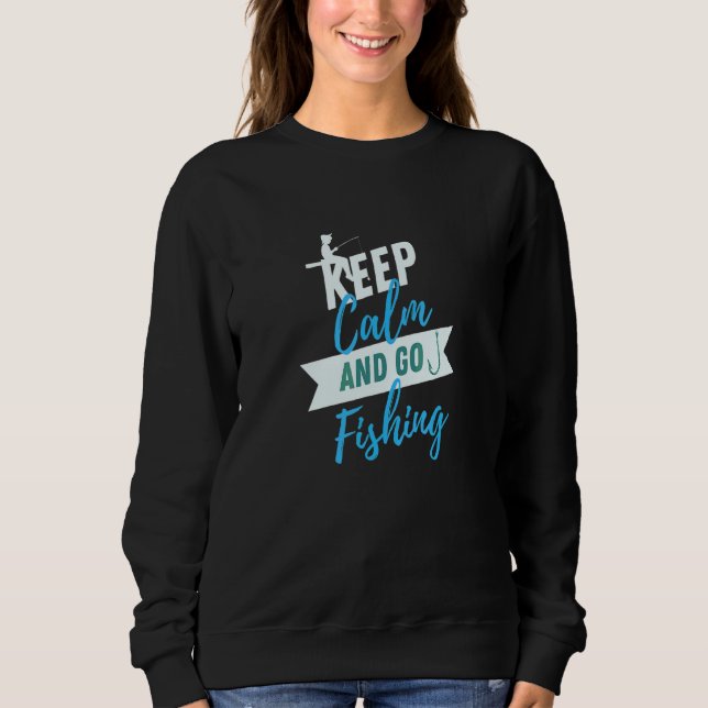 Go Fishing Keep Calm Fishermen's Fish Sweatshirt (Front)