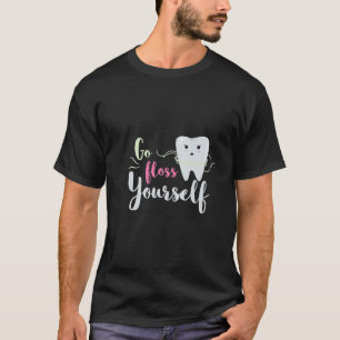 Go Floss Dental Hygienist Tooth Dental Office Dent T-Shirt