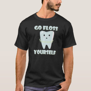 Go floss yourself brush teeth blank quote T-Shirt