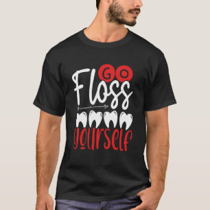 Go Floss Yourself Dental Assistant Dentist T-Shirt