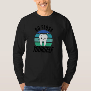 Go Floss Yourself Dental Assistant & Dentistry De T-Shirt