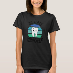 Go Floss Yourself  Dental Assistant & Dentistry De T-Shirt