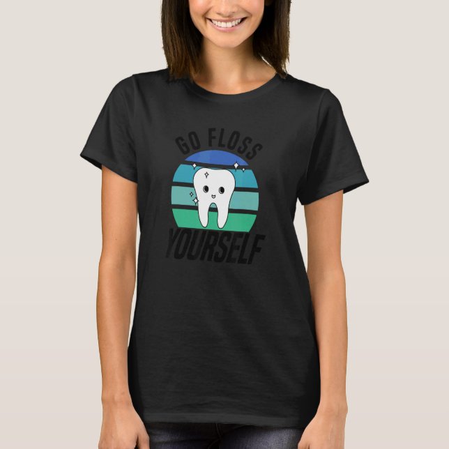 Go Floss Yourself  Dental Assistant & Dentistry De T-Shirt (Front)