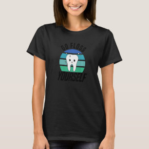 Go Floss Yourself Dental Assistant & Dentistry De T-Shirt