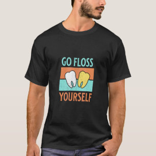 Go Floss Yourself Dental Assistant Tooth Dent T-Shirt