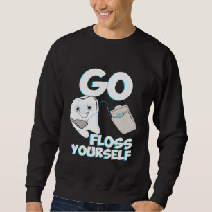 Go Floss Yourself Dental Hygiene Future Dentist Te Sweatshirt