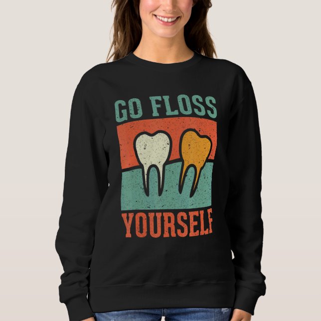 Go Floss Yourself  Dental Sweatshirt (Front)