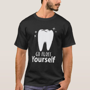 Go Floss Yourself Dentist & Dental Assistant T-Shirt