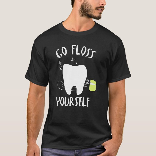 Go Floss Yourself Dentist & Dental Assistant T-Shirt (Front)