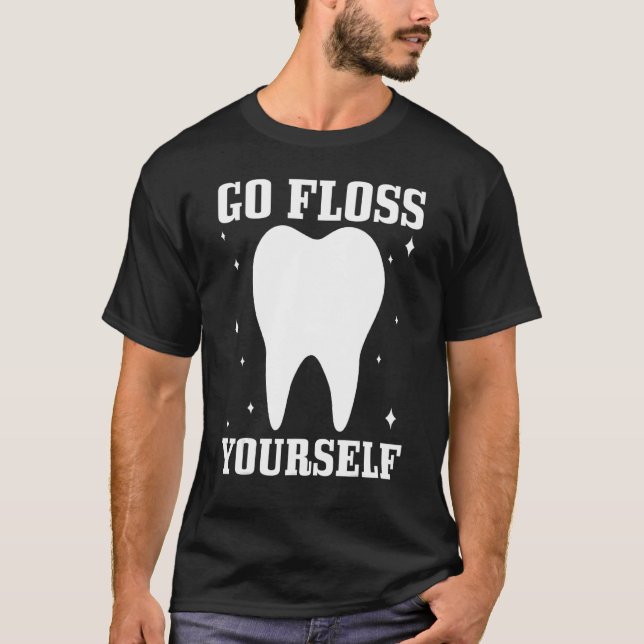 Go Floss Yourself Dentist Dental Student Assistant T-Shirt (Front)