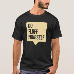 Go Fluff Yourself T-Shirt