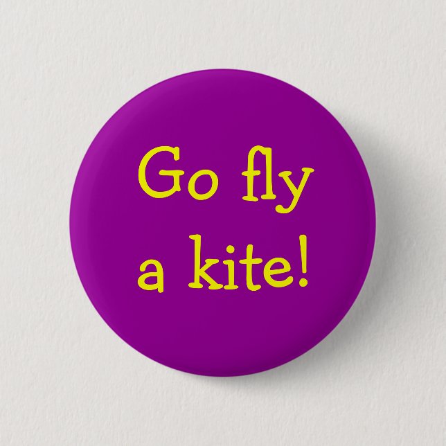 Go fly a kite! 6 cm round badge (Front)