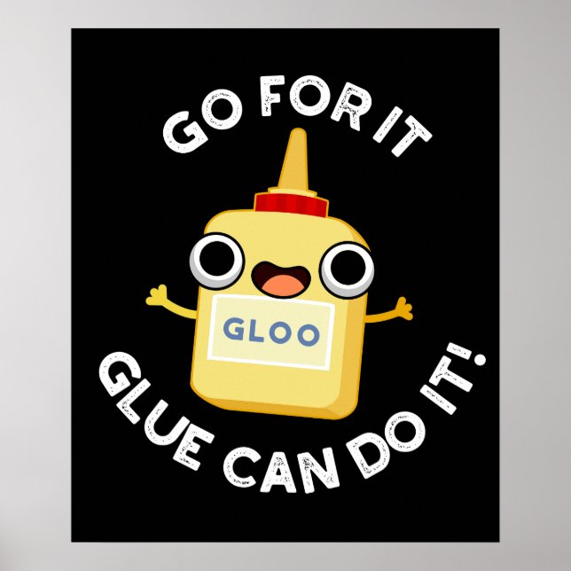 Go For It Glue Can Do It Funny Glue Pun  Poster (Front)