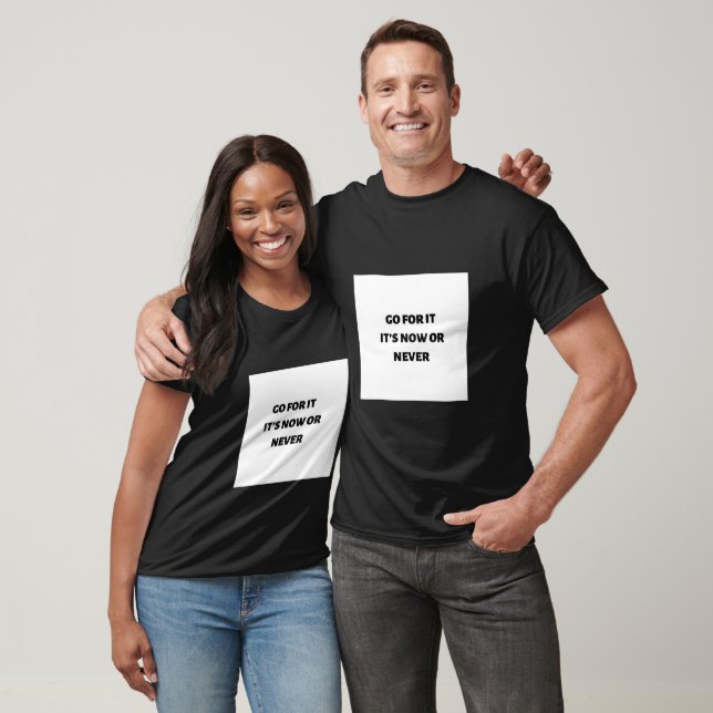Go for it it’s now or never  T-Shirt (Unisex)