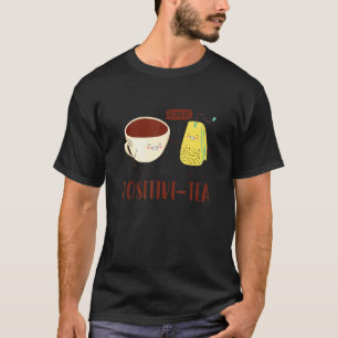 Go For It Positivi tea Tea Drinking Tea Brewing Cu T-Shirt