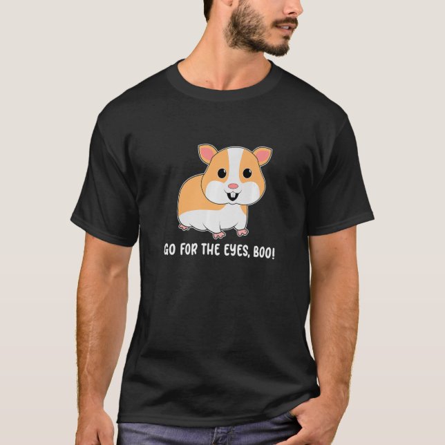 Go For The Eyes Boo Hamster  Hamster Owner Pet  Pr T-Shirt (Front)