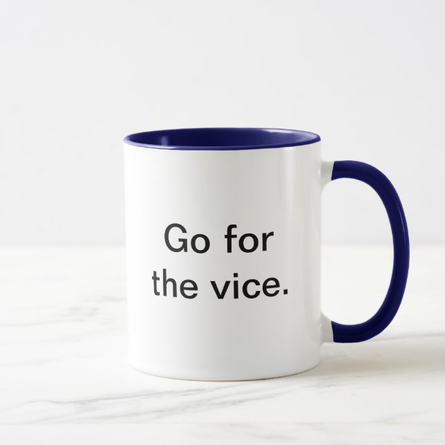 Go for the vice. mug (Right)